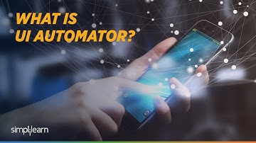 What is UI Automator | UI Automator Tutorial Video | Simplilearn