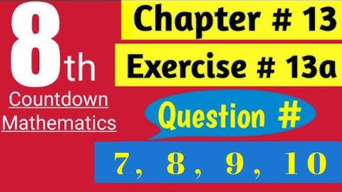 8thclassmathsolution | Ch 13, Ex 13a | Q # 7, 8, 9, 10 | Ahmed Jamil