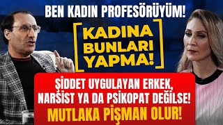 Ben Kadin Profesörüyüm Narsist Ve Psikopat Hariç Erkek Şiddet Uyguladığında Pişman Olur