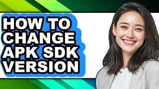 How to Change Apk Sdk Version - Step by Step