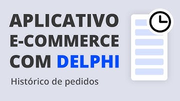 App E-Commerce com Delphi #19 - Histórico de pedidos