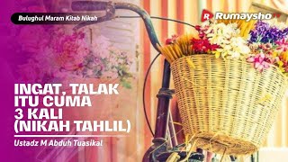 Bulughul Maram Nikah #17: Ingat, Talak Itu Cuma 3 Kali! - Ust M Abduh Tuasikal