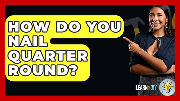 How Do You Nail Quarter Round? - LearnToDIY360.com
