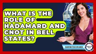 What Is The Role Of Hadamard And CNOT In Bell States? - Quantum Tech Explained