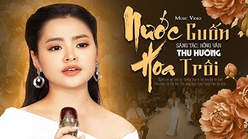 Bài hát này nghe sao buồn quá Nước Cuốn Hoa Trôi - Thu Hường (Music Video)