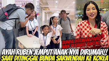 AYAH RUBEN JEMPUT ANAK NYA DIRUMAH!! SAAT DITINGGAL BUNDA SARWENDAH KE KOREA DITEMANI PAPIO DAN TIM