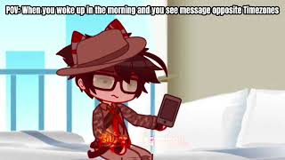 Opposite Timezones (Gacha memes)