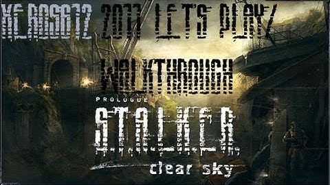 S.T.A.L.K.E.R. Clear Sky Live Walkthrough Part 1