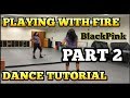 BLACKPINK - '불장난 (PLAYING WITH FIRE)' - DANCE TUTORIAL PT.2