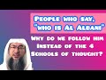 People who say who is albani why do we follow him instead of 4 schools of thought assim al hakeem