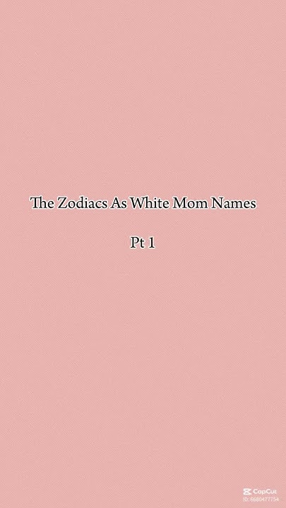 the-zodiacs-as-white-mom-names-pt-1-youtube