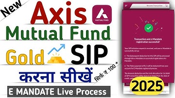 Mutual Fund Gold SIP kaise start kare in Axis Mutual Fund App | E mandate Complete Process | 2025