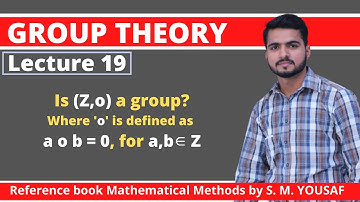 Lecture 19 | Is (Z,o) a group? Where a o b = 0 (zero), for all a,b in Z | group theory by S M Yousaf