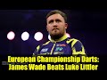 European Championship Darts: James Wade Beats Luke Littler | Highlights