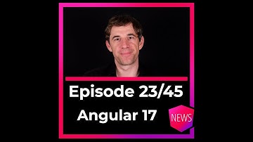 Episode 23/45: Angular 17