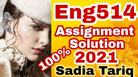 Eng514 Assignment Solution 2021 with #Sadia #Tariq
