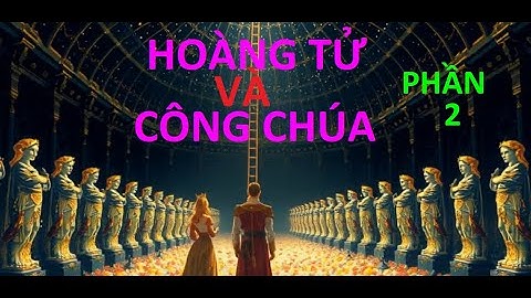 CÂU CHUYỆN HOÀNG TỬ VÀ CÔNG CHÚA - PHẦN 2