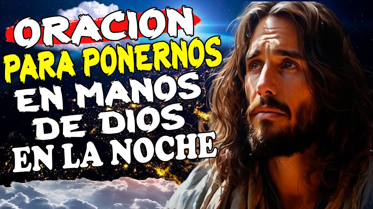 ️ ORACIÓN PARA PONERNOS EN MANOS DE DIOS EN LA NOCHE #jesus - YouTube