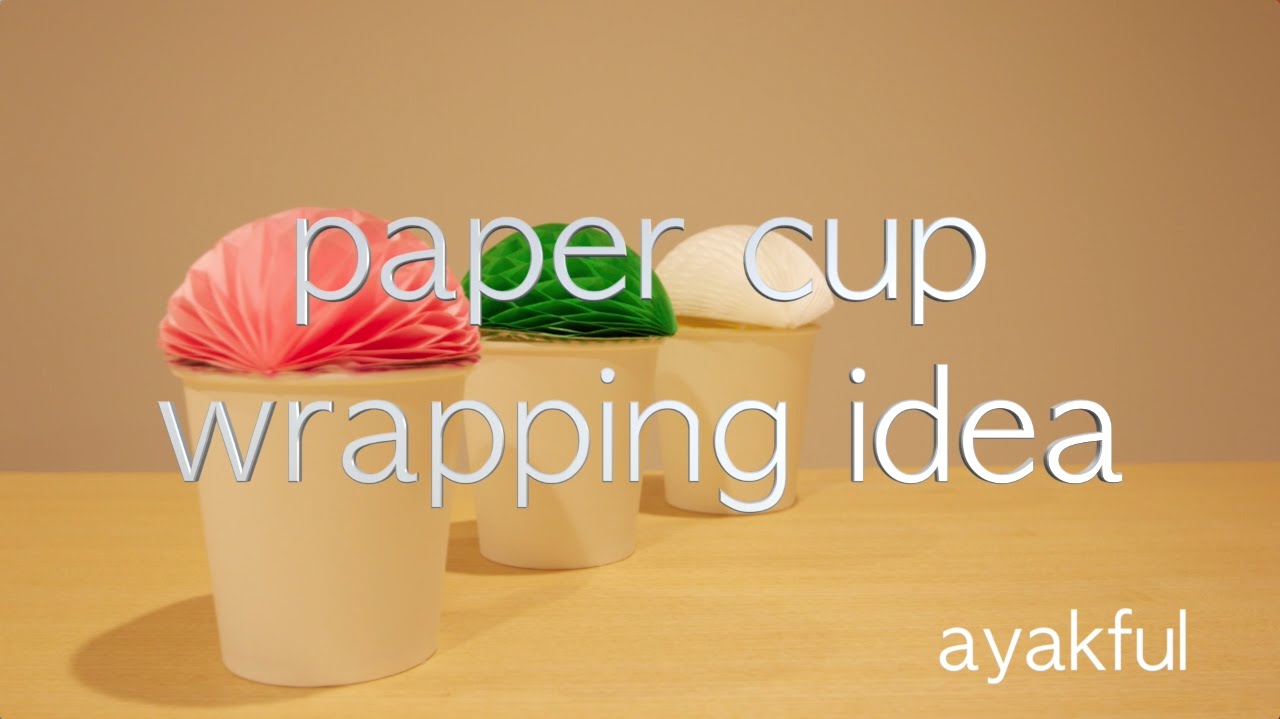 DIY!! paper cup wrapping idea ラッピング アイディア ☆ 紙コップ編 ☆ YouTube