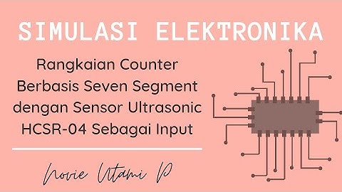 Rangkaian Counter Berbasis Seven Segment dengan Sensor Ultrasonic HCSR-04 sebagai Input | Novie U.P