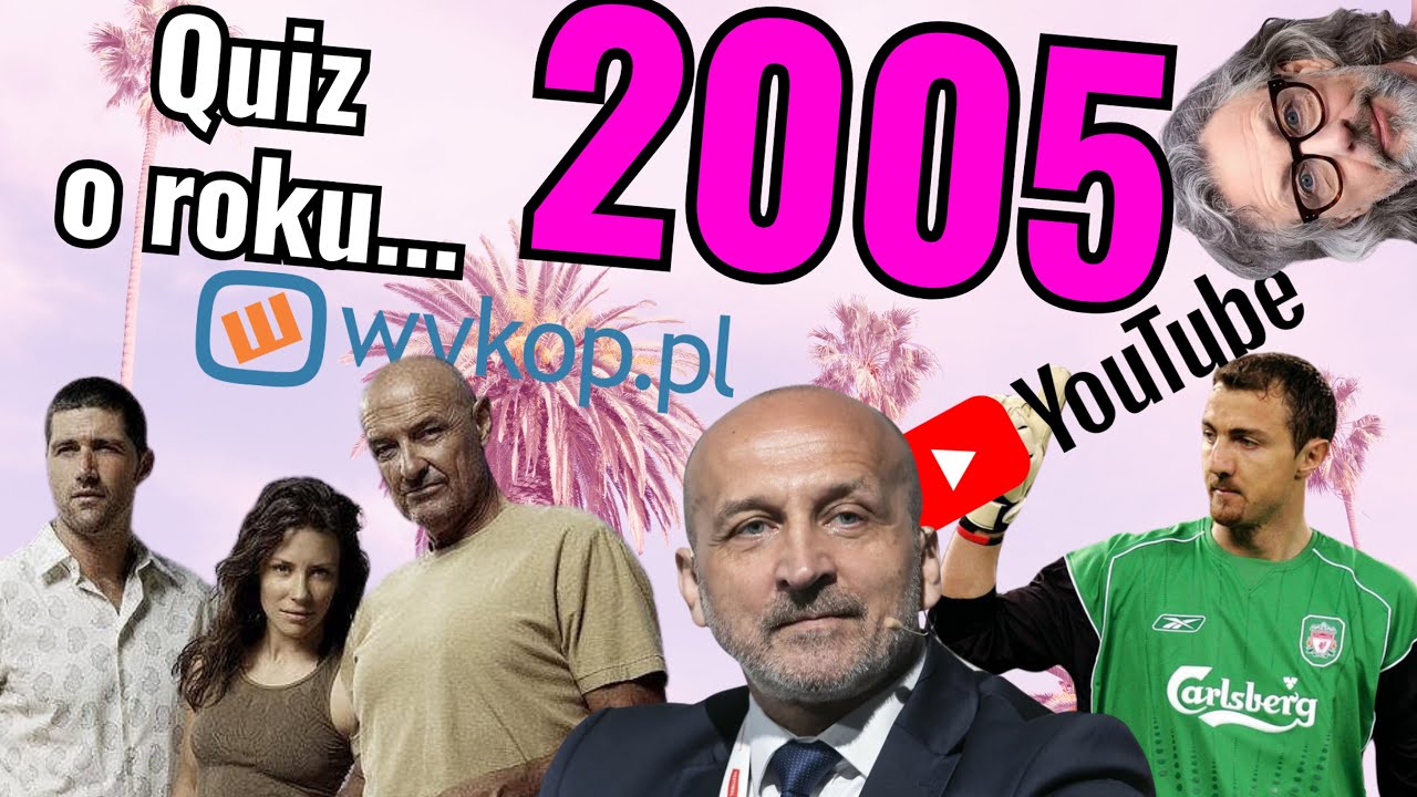 QUIZ NOSTALGICZNY 5: CO WIESZ O 2005 ROKU? ZAGUBIENI, YOUTUBE, WYKOP, FIFA Z POLSKIM KOMENTARZEM