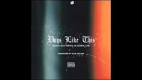 Izaq Roland ft. A$ton Matthews - Days Like this Re...