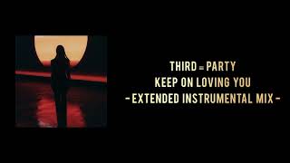 Third  Party  Keep On Loving You extended Instrumental Mix