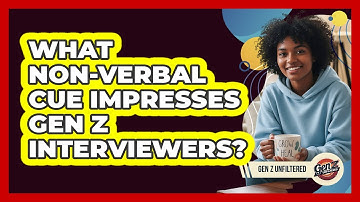 What Non-verbal Cue Impresses Gen Z Interviewers? - Gen Z Unfiltered