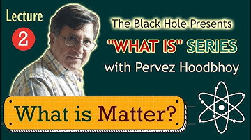 "What is" Series | Lecture 2: What is Matter?