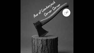Server Server - Axe Of Lumberjack