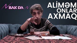 Aliməm, qabağımda oturan axmaqdır - Bax Da ( 1-ci Bölüm ) | Nofəl Şahlaroğlu