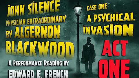John Silence Case One : A Psychic Invasion by Alge...