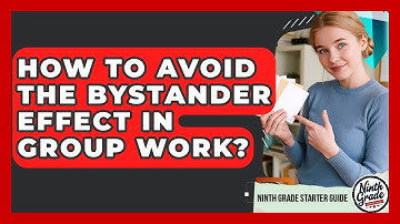 How To Avoid The Bystander Effect In Group Work? - Ninth Grade Starter Guide
