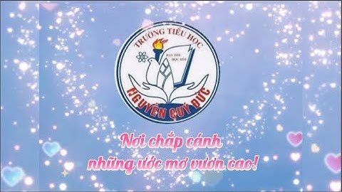 TRƯỜNG TIỂU HỌC NGUYỄN QUÝ ĐỨC - NƠI CHẮP CÁNH NHỮNG ƯỚC MƠ VƯƠN CAO