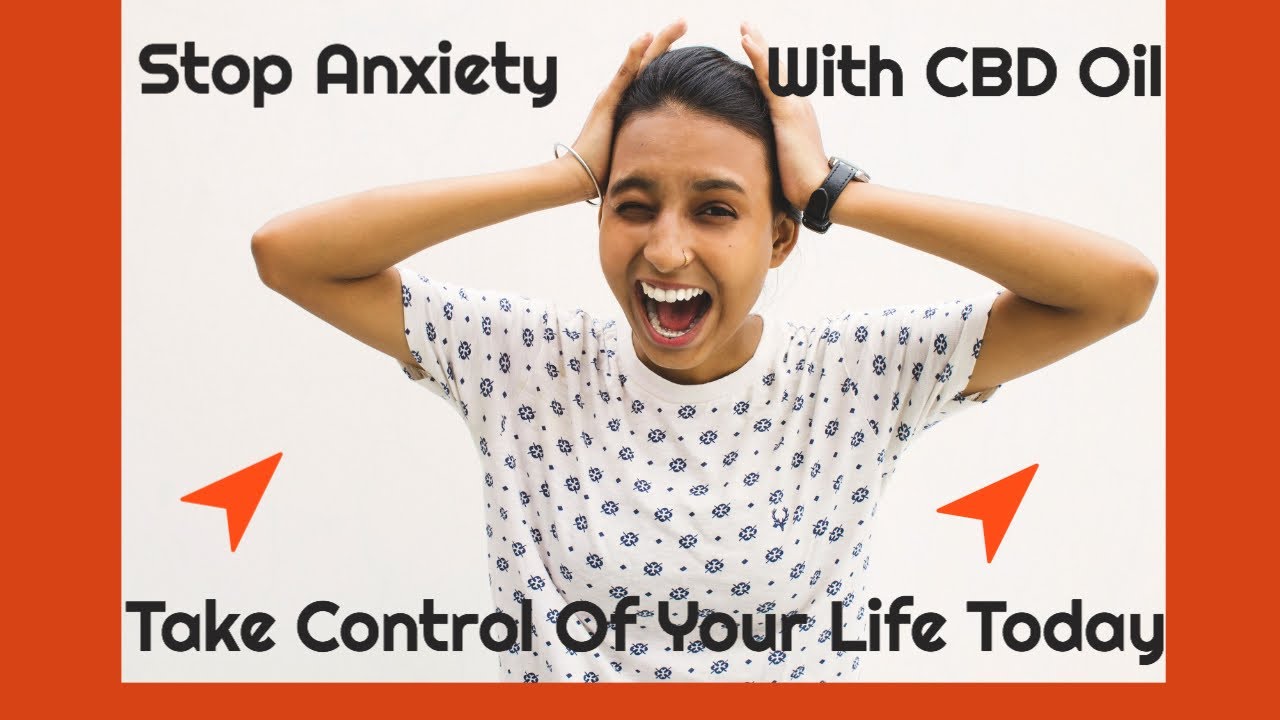 CBD For Anxiety – Stop Anxiety With CBD Oil Before It Stops You