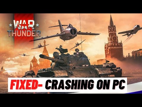 How to Fix War Thunder Crashing on PC