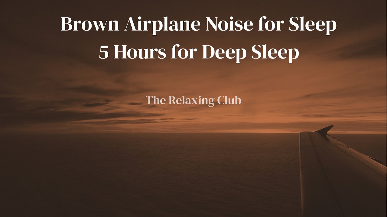 ✈️ Brown AIRPLANE Noise – 5 Hours for Deep Sleep | The Relaxing Club