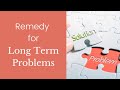 Remedy for long term problems