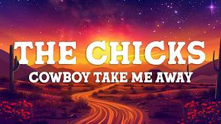 The Chicks - Cowboy Take Me Away (Lyrics)