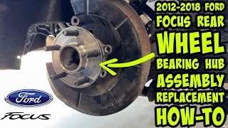 2012-2018 Ford Focus Rear Wheel Bearing Hub Assembly Replacement How-To