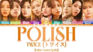 TWICE (トワイス) - POLISH [Color Coded Lyrics Kan|Rom|Eng]