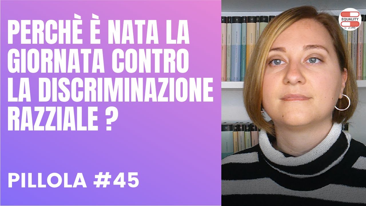 PERCHÈ È STATA ISTITUITA LA GIORNATA CONTRO LA DISCRIMINAZIONE RAZZIALE? - 