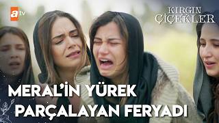 Meral Annesini Toprağa Verdi - Kırgın Çiçekler 43. Bölüm