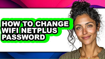 How to Change Wifi Netplus Password - Full Guide
