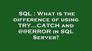 SQL : What is the difference of using TRY...CATCH and @@ERROR in SQL Server
