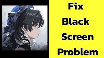 How to Fix Wuthering Waves App Black Screen Error Problem solve on Android