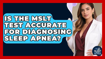 Is The MSLT Test Accurate For Diagnosing Sleep Apnea? - Sleep Apnea Support Network
