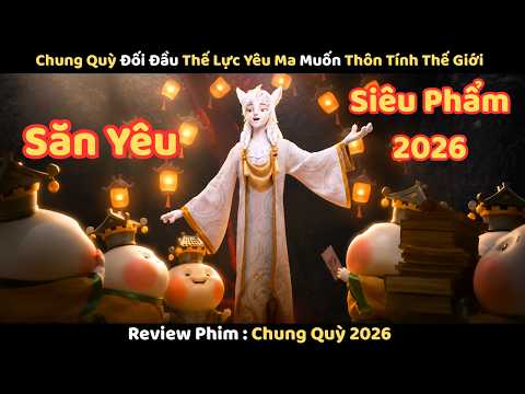 Review Phim : Chung Quỳ Đối Đầu Thế Lực Yêu Ma Muốn Thôn Tính Thế Giới | Chung Quỳ 2026