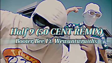 Booter Bee Ft. Wewantwraiths - Half 9 (50 CENT REMIX)