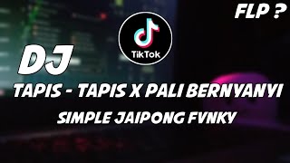 DJ TAPIS - TAPIS X PALI BERNYANYI SIMPLE JAIPONG FVNKY TERBARU [FREE FLP]